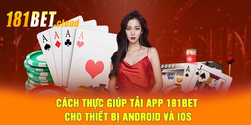 Cách thực giúp tải app 181BET cho thiết bị Android và iOS