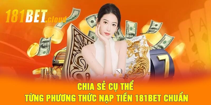 Chia sẻ cụ thể từng phương thức nạp tiền 181BET chuẩn