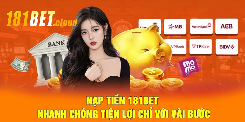 Nạp Tiền 181bet - Nhanh chóng tiện lợi chỉ với vài bước