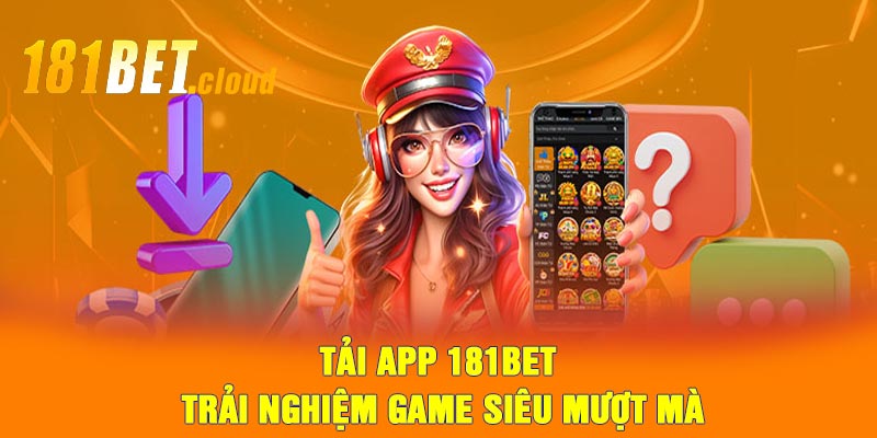 Tải app 181BET - Trải nghiệm game siêu mượt mà